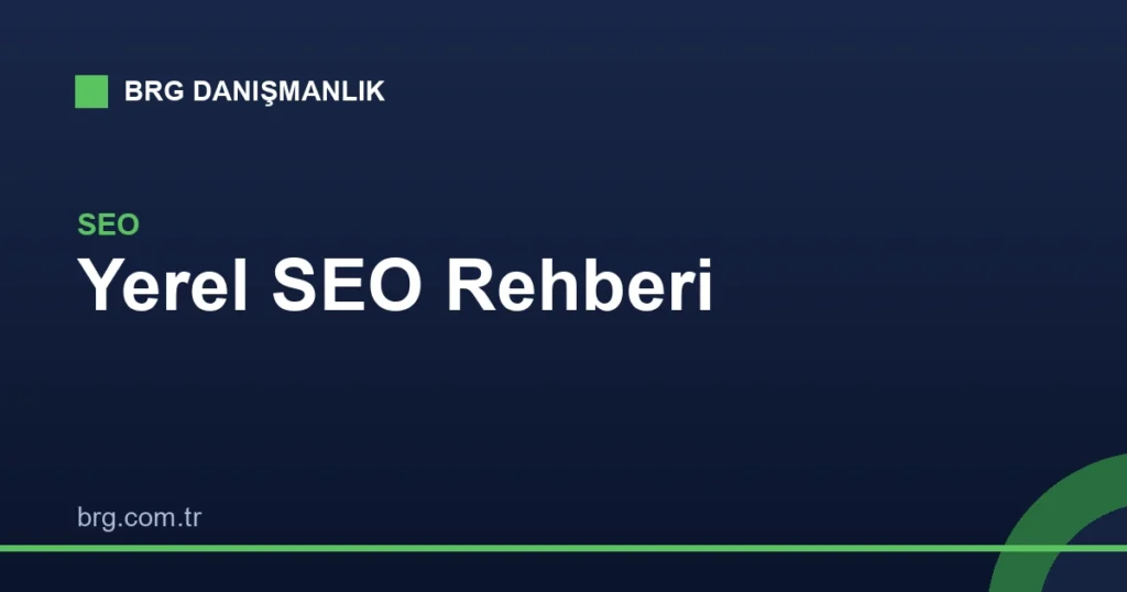 Yerel SEO: Google'da Şehrinizde Nasıl Öne Çıkarsınız?